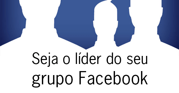 Seja o líder do seugrupo Facebook