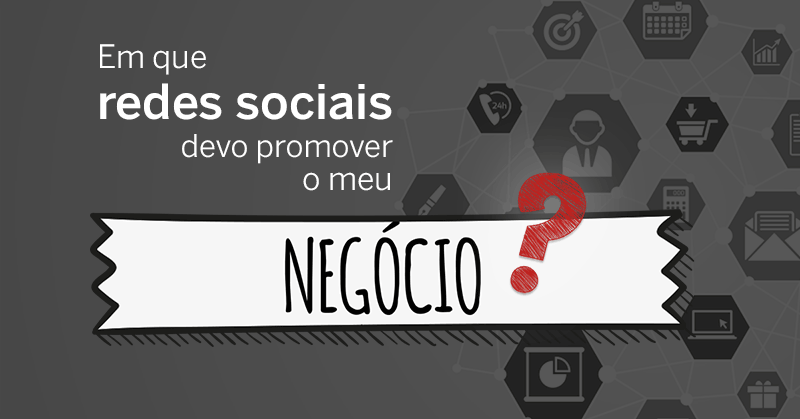 Em que redes sociais deve promover o seu negocio