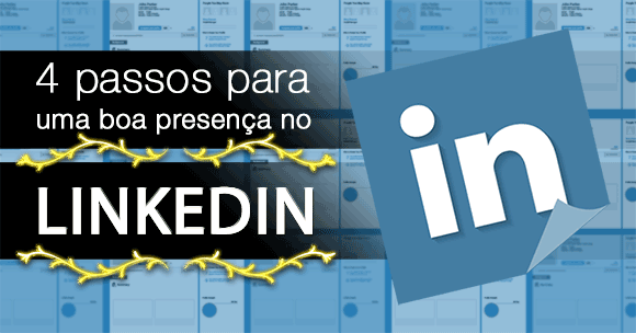 4 passos para uma boa presença no LinkedIn