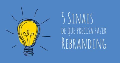 5 Sinais de que precisa fazer rebranding