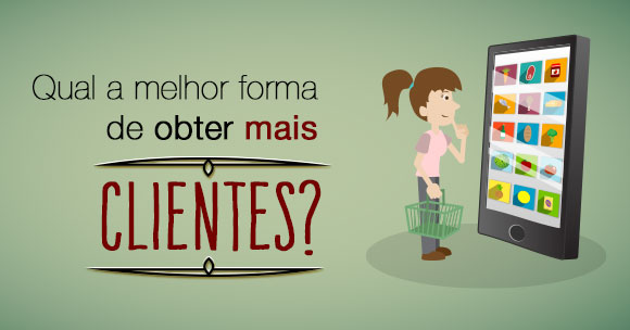 Qual a melhor forma de obter mais clientes