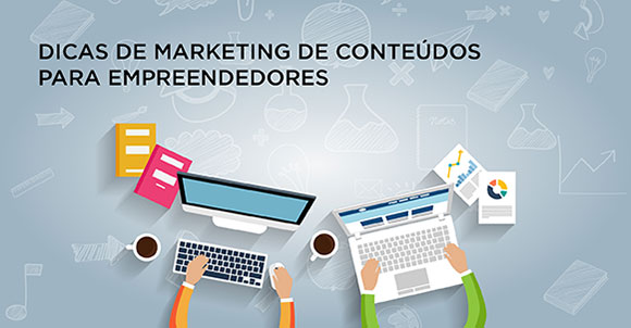 Dicas de marketing de conteúdos para empreendedores