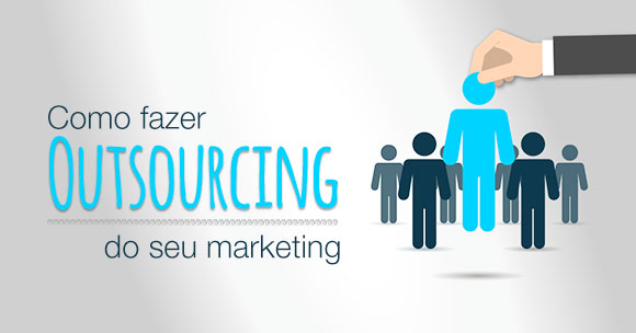 fazer-outsourcing-do-marketing Faça outsourcing do seu marketing