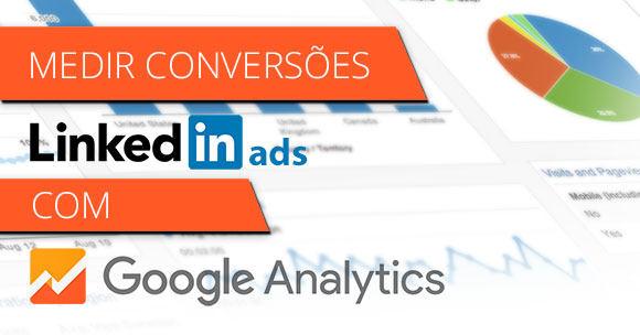 Medir conversoes Linkedin Ads com Analytics Medir conversões LinkedIn Ads com Google Analytics