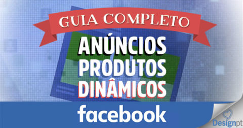 Guia Completo Anúncios Produtos Dinâmicos Facebook