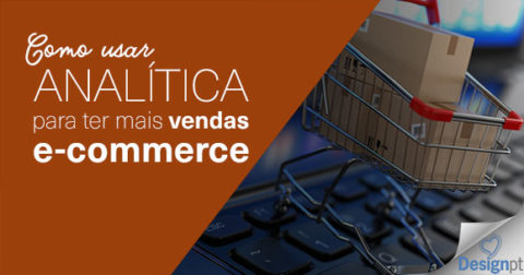 Como usar Analítica para mais vendas E-commerce