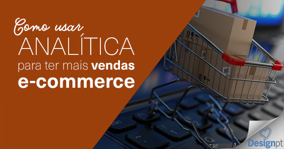 Como usar Analítica para mais vendas E-commerce