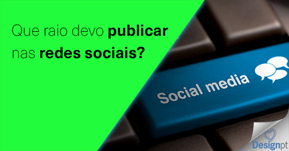 Que raio devo publicar nas redes sociais?