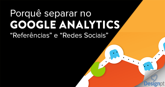 Google Analytics: porquê manter "Referrals"​ e "Social"​ separados